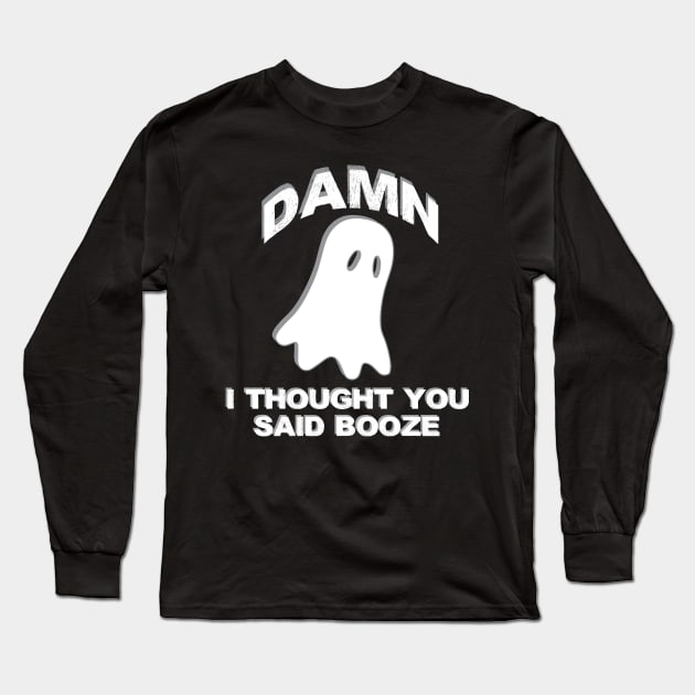 Funny Halloween Shirt | Damn I Thought You Said Booze Long Sleeve T-Shirt by TeesByJay